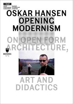 Cover of Oskar Hansen - Opening Modernism - On Open Form Architecture, Art and Didactics