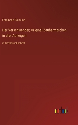 Book cover for Der Verschwender; Original-Zaubermärchen in drei Aufzügen