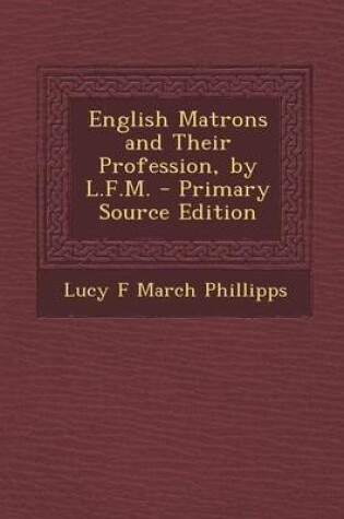 Cover of English Matrons and Their Profession, by L.F.M.