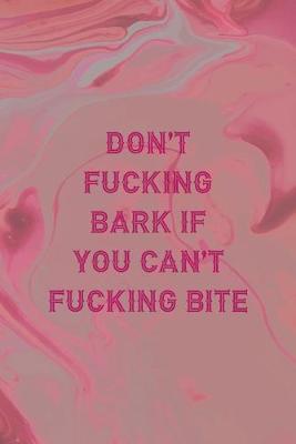 Book cover for Don't Fucking Bark If You Can't Fucking Bite