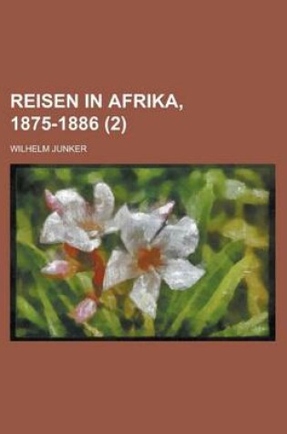 Cover of Reisen in Afrika, 1875-1886 (2 )