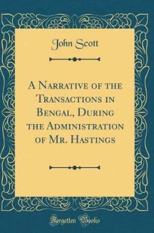 Cover of A Narrative of the Transactions in Bengal, During the Administration of Mr. Hastings (Classic Reprint)