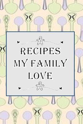Cover of Recipes My Family Love