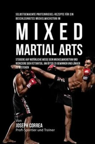 Cover of Selbstgemachte Proteinriegel-Rezepte fur ein beschleunigtes Muskelwachstum im Mixed Martial Arts