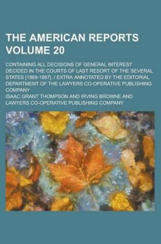 Cover of The American Reports; Containing All Decisions of General Interest Decided in the Courts of Last Resort of the Several States [1869-1887]. Extra Annot