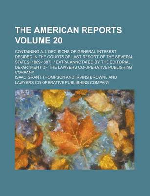 Book cover for The American Reports; Containing All Decisions of General Interest Decided in the Courts of Last Resort of the Several States [1869-1887]. Extra Annot