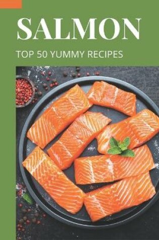 Cover of Top 50 Yummy Salmon Recipes