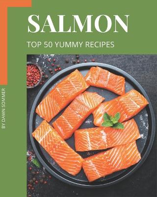 Book cover for Top 50 Yummy Salmon Recipes