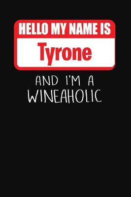 Book cover for Hello My Name is Tyrone And I'm A Wineaholic