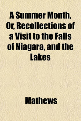 Book cover for A Summer Month, Or, Recollections of a Visit to the Falls of Niagara, and the Lakes