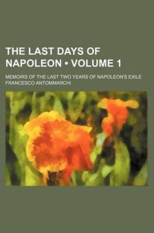 Cover of The Last Days of Napoleon (Volume 1); Memoirs of the Last Two Years of Napoleon's Exile