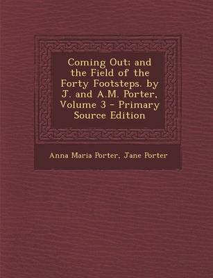 Book cover for Coming Out; And the Field of the Forty Footsteps. by J. and A.M. Porter, Volume 3 - Primary Source Edition