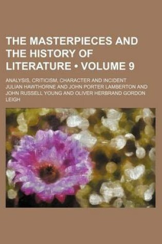 Cover of The Masterpieces and the History of Literature (Volume 9); Analysis, Criticism, Character and Incident
