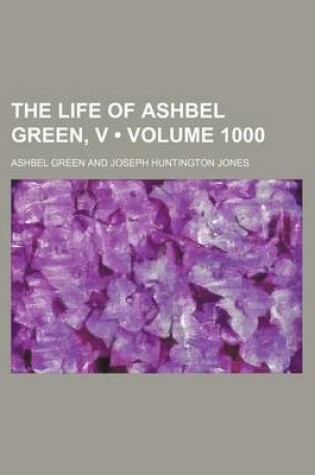 Cover of The Life of Ashbel Green, V (Volume 1000)