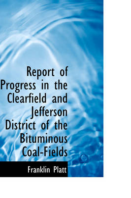 Book cover for Report of Progress in the Clearfield and Jefferson District of the Bituminous Coal-Fields