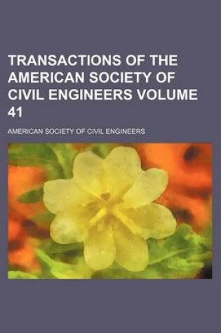 Cover of Transactions of the American Society of Civil Engineers Volume 41