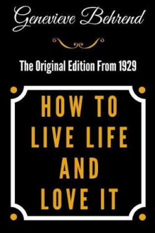 Cover of How to Live Life and Love It - The Original Edition from 1929