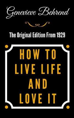 Book cover for How to Live Life and Love It - The Original Edition from 1929