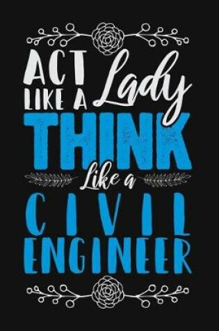 Cover of ACT Like a Lady, Think Like a Civil Engineer