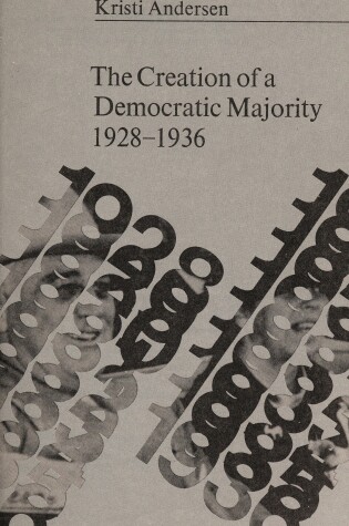 Cover of The Creation of a Democratic Majority, 1928-1936