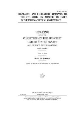 Book cover for Legislative and regulatory responses to the FTC study on barriers to entry in the pharmaceutical marketplace
