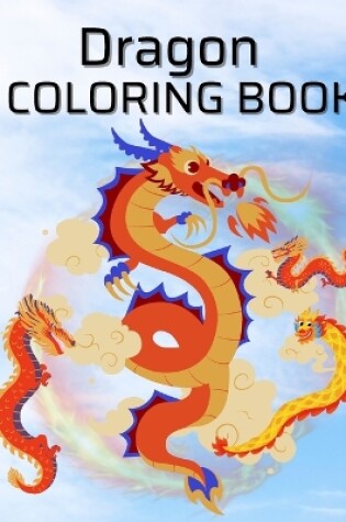 Cover of Dragon Coloring Book For Boys, Girls