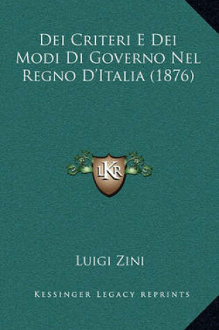 Cover of Dei Criteri E Dei Modi Di Governo Nel Regno D'Italia (1876)