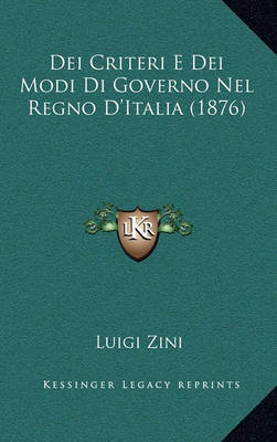 Book cover for Dei Criteri E Dei Modi Di Governo Nel Regno D'Italia (1876)