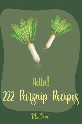 Cover of Hello! 222 Parsnip Recipes