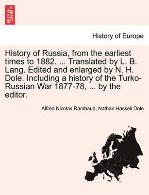 Book cover for History of Russia, from the Earliest Times to 1882. ... Translated by L. B. Lang. Edited and Enlarged by N. H. Dole. Including a History of the Turko-Russian War 1877-78, ... by the Editor.