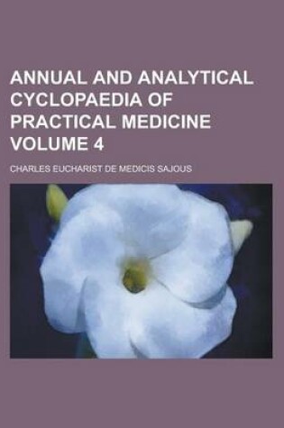 Cover of Annual and Analytical Cyclopaedia of Practical Medicine Volume 4