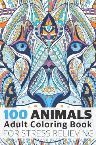 Cover of 100 Animals Adult Coloring Book for Stress Relieving