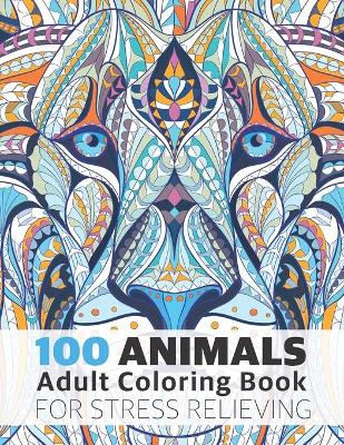 Book cover for 100 Animals Adult Coloring Book for Stress Relieving