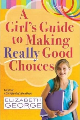 Cover of A Girl's Guide to Making Really Good Choices