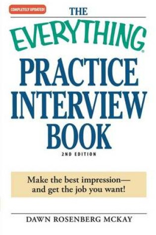 Cover of Everything Practice Interview Book, The: Make the Best Impression - And Get the Job You Want!