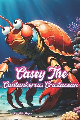 Book cover for Casey The Cantankerous Crustacean