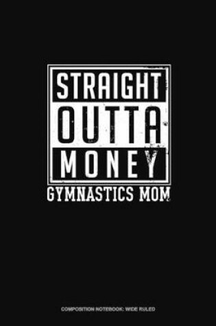 Cover of Straight Outta Money Gymnastics Mom