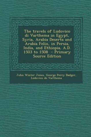 Cover of The Travels of Ludovico Di Varthema in Egypt, Syria, Arabia Deserta and Arabia Felix, in Persia, India, and Ethiopia, A.D. 1503 to 1508 - Primary Sour