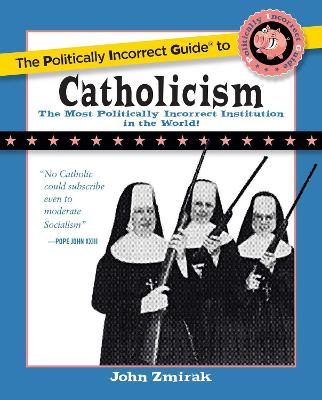 Book cover for The Politically Incorrect Guide to Catholicism