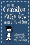 Book cover for All That Grandpa Needs To Know About Life And Stuff