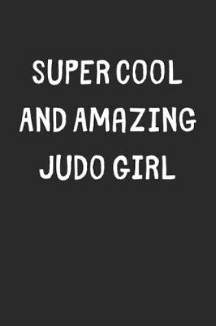 Cover of Super Cool And Amazing Judo Girl