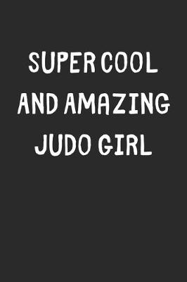 Book cover for Super Cool And Amazing Judo Girl