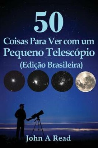 Cover of 50 Coisas Para Ver com um Pequeno Telescopio (Edicao Brasileira)