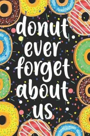 Cover of Donut Ever Forget About Us