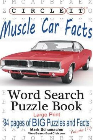 Cover of Circle It, Muscle Car Facts, Large Print, Word Search, Puzzle Book
