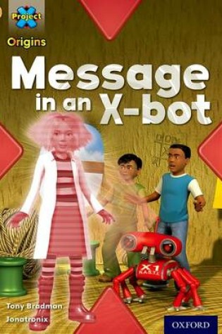 Cover of Project X Origins: Gold Book Band, Oxford Level 9: Communication: Message in an X-bot