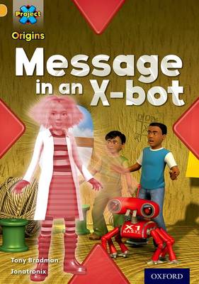 Book cover for Project X Origins: Gold Book Band, Oxford Level 9: Communication: Message in an X-bot