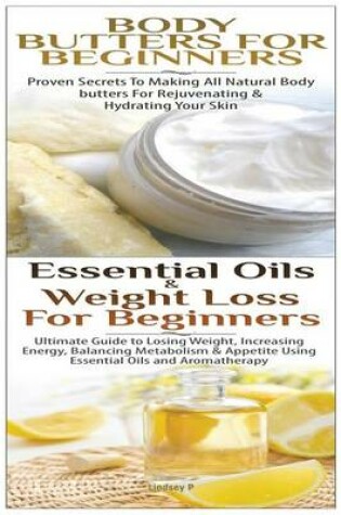 Cover of Body Butters For Beginners & Essential Oils & Weight Loss for Beginners