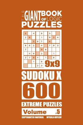 Cover of The Giant Book of Logic Puzzles - Sudoku X 600 Extreme Puzzles (Volume 5)