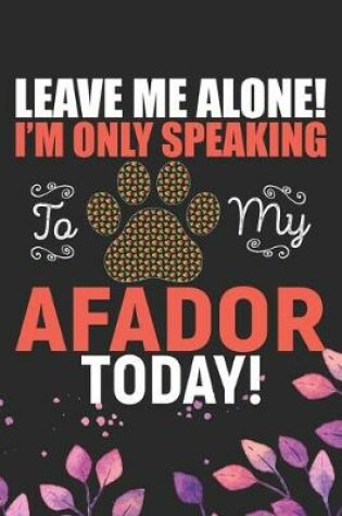 Cover of Leave Me Alone! I'm Only Speaking to My Afador Today